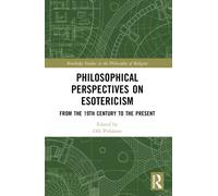 Philosophical Perspectives on Esotericism : From the 19th Century to the Present
