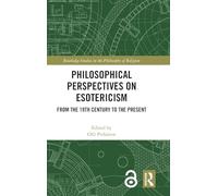 Philosophical Perspectives on Esotericism: From the 19th Century to the Present (Routledge Studies in the Philosophy of Religion)