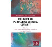 Philosophical Perspectives on Moral Certainty (Routledge Studies in Ethics and Moral Theory)