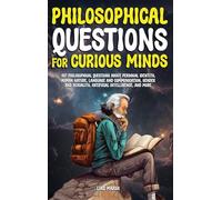 Philosophical Questions for Curious Minds: 497 Philosophical Questions About Personal Identity, Human Nature, Language and Communication, Gender and ... and More (Philosophy for the Curious)