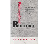 Philosophical Rhetoric: The Function of Indirection in Philosophical Writings