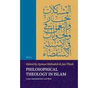 Philosophical Theology in Islam: Later Ashʿarism East and West: 5 (Islamicate Intellectual History)