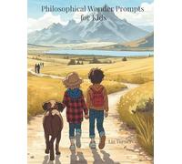 Philosophical Wonder Prompts for Kids: 90 Days of Guided Journal Reflection for Considering Big Questions and Developing Classical, Independent Thinking