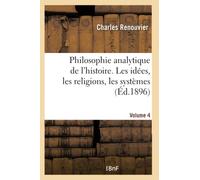 Philosophie analytique de l'histoire. Les idées, les religions, les systèmes- Volume 4