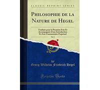 Philosophie de la Nature de Hegel, Vol. 1: Traduite Pour La Première Fois Et Accompagnée d'Une Introduction Et d'Un Commentaire Perpétuel (Classic Reprint)