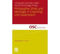 Philosophie, Ethik und Ideologie in Coaching und Supervision (Organisationsberatung, Supervision, Coaching)