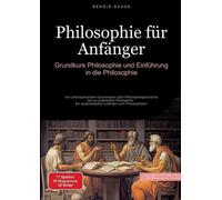 Philosophie fr Anfnger: Grundkurs Philosophie und Einf?hrung in die Philosophie: