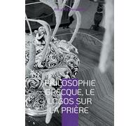 Philosophie Grecque, le Logos sur la prière: Les réflexions philosophiques de l'auteur avec les sandales de l'IA