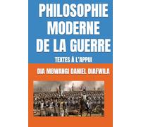 PHILOSOPHIE MODERNE DE LA GUERRE: TEXTES À L’APPUI (Collection ALPHA - OMEGA A et Ω International University Network)