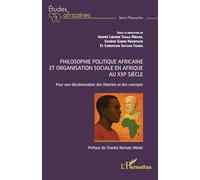 Philosophie politique africaine et organisation sociale en Afrique au XXIe siècle: Pour une décolonisation des théories et des concepts (Études Africaines)