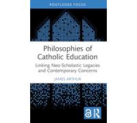 Philosophies of Catholic Education: Linking Neo-Scholastic Legacies and Contemporary Concerns