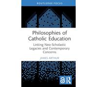 Philosophies of Catholic Education: Linking Neo-Scholastic Legacies and Contemporary Concerns