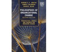 Philosophies of Organizational Change: Perspectives, Models and Theories for Managing Change, Second Edition