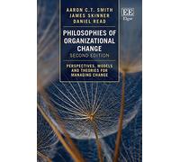 Philosophies of Organizational Change: Perspectives, Models and Theories for Managing Change: Second Edition