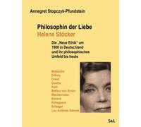 Philosophin der Liebe - Helene Stocker : Die "Neue Ethik" um 1900 in Deutschland und ihr philosophisches Umfeld bis heute