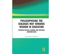 Philosophising the Dialogos Way towards Wisdom in Education: Between Critical Thinking and Spiritual Contemplation
