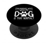 Philosophize with my dog is that normal pet lover PopSockets Adhesive PopGrip