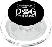 Philosophize with my dog is that normal pet lover PopSockets PopGrip for MagSafe