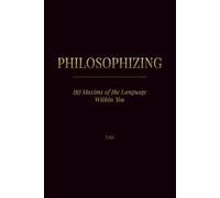 PHILOSOPHIZING: 110 Maxims of the Language Within You