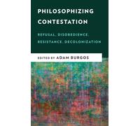 Philosophizing Contestation : Refusal, Disobedience, Resistance, Decolonization