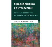 Philosophizing Contestation: Refusal, Disobedience, Resistance, Decolonization (New Critical Humanities)