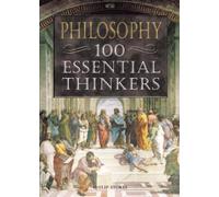 Philosophy: 100 Essential Thinkers