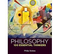 Philosophy: 100 Essential Thinkers