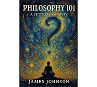Philosophy 101: A History of Why (How We Figured It Out)