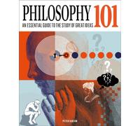 Philosophy 101 : An Essential Guide to the Study of Great Ideas