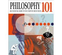 Philosophy 101: The essential guide to the study of great ideas (Knowledge 101)