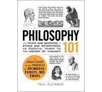 Philosophy 101: From Plato and Socrates to Ethics and Metaphysics, an essential primer on the history of thought (Adams 101 Series)