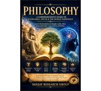 Philosophy: A Comprehensive Guide to Knowledge, Truth & The Human Experience (Global Education Books By Sanjay Mandavi)