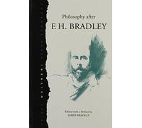 Philosophy After F.H.Bradley: A Collection of Essays: No. 3 (Idealism S.)