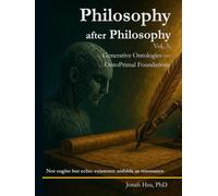 Philosophy after Philosophy Vol.3: Generative Ontologies -OntoPrimal Foundations (Executable Metaphysics)
