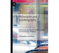 Philosophy and Autobiography: Reflections on Truth, Self-Knowledge and Knowledge of Others