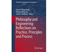 Philosophy and Engineering: Reflections on Practice, Principles and Process: 15 (Philosophy of Engineering and Technology, 15)