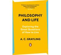 Philosophy and Life : Exploring the Great Questions of How to Live