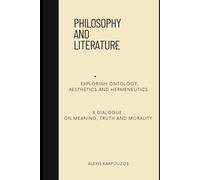 PHILOSOPHY AND LITERATURE: EXPLORING ONTOLOGY, AESTHETICS AND HERMENEUTICS - A DIALOGUE ON MEANING, TRUTH AND MORALITY