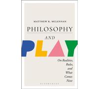 Philosophy and Play : On Realities, Rules, and What Comes Next