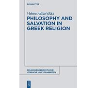 Philosophy and Salvation in Greek Religion: 60 (Religionsgeschichtliche Versuche und Vorarbeiten, 60)