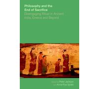 Philosophy and the End of Sacrifice: Disengaging Ritual in Ancient India, Greece and Beyond 2015 (The Study of Religion in a Global Context)