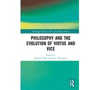 Philosophy and the Evolution of Virtue and Vice (Routledge Studies in Ethics and Moral Theory)