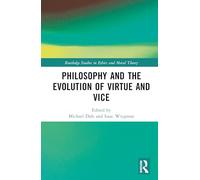 Philosophy and the Evolution of Virtue and Vice (Routledge Studies in Ethics and Moral Theory)