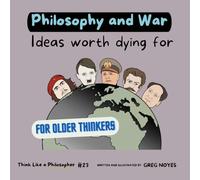Philosophy and War: Ideas Worth Dying For (Think Like a Philosopher)