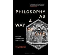 Philosophy as a Way of Life: History, Dimensions, Directions (Re-inventing Philosophy as a Way of Life)