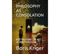 PHILOSOPHY AS CONSOLATION: BOETHIUS AND THE ART OF INNER FREEDOM (Philosophical Questions)