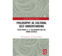 Philosophy as Cultural Self-Understanding : Peter Winch, R. G. Collingwood and the Human Sciences