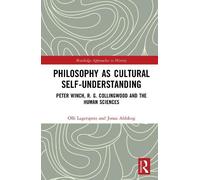 Philosophy as Cultural Self-Understanding: Peter Winch, R. G. Collingwood and the Human Sciences (Routledge Approaches to History)
