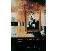 Philosophy As Fiction: Self, Deception, and Knowledge in Proust