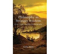 Philosophy as Stranger Wisdom: A Leo Strauss Intellectual Biography (SUNY series in the Thought and Legacy of Leo Strauss)